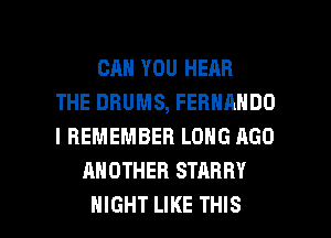 CAN YOU HEAR
THE DRUMS, FERNANDO
I REMEMBER LONG RGO
ANOTHER STARRY

NIGHT LIKE THIS I