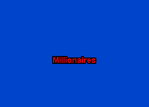 Millionaires