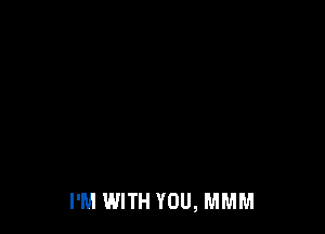 I'M WITH YOU, MMM