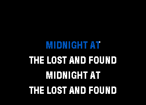 MIDNIGHT AT

THE LOST AND FOUND
MIDNIGHT AT
THE LOST AND FOUND
