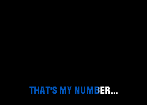 THAT'S MY NUMBER...