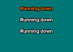 Running down

Running down

Running down