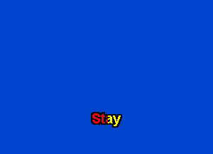 Stay