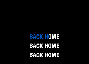 BACK HOME
BACK HOME
BACK HOME