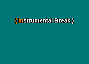 ( Instrumental Break)