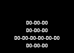 00-00-00

00-00-00
DO-DO-DO-DD-DO-DO
DO-DO-DO