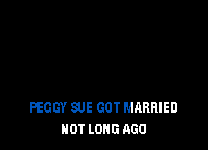 PEGGY SUE GOT MARRIED
NOT LONG AGO
