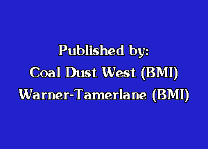 Published by
Coal Dust West (BMI)

Warner-Tamerlane (BMI)