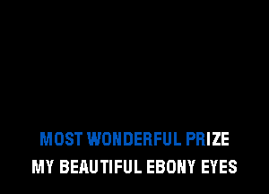 MOST WONDERFUL PRIZE
MY BERUTIFUL EBONY EYES