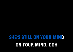 SHE'S STILL ON YOUR MIND
ON YOUR MIND, 00H