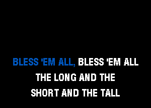 BLESS 'EM ALL, BLESS 'EM ALL
THE LONG AND THE
SHORT AND THE TALL