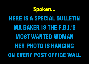 Spoken.

HERE IS A SPECIAL BULLETIN
MA BAKER IS THE F.B.l.'S
MOST WANTED WOMAN
HER PHOTO IS HANGING
0H EVERY POST OFFICE WALL