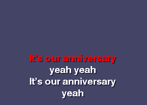 yeah yeah
IFS our anniversary
yeah