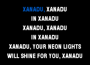 XAHADU, XAHADU
IH XAHADU
XAHADU, XAHADU
IH XAHADU
XAHADU, YOUR HEOH LIGHTS
WILL SHINE FOR YOU, XAHADU