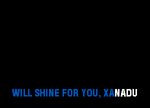 WILL SHINE FOR YOU, XAHADU