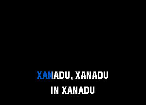 XAHADU, XAHADU
IN XAHADU