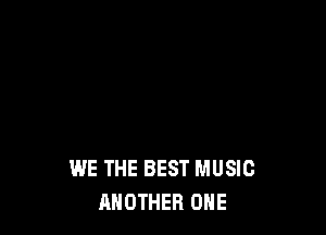 WE THE BEST MUSIC
ANOTHER ONE