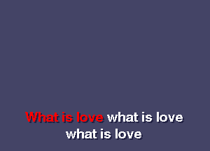 what is love
what is love