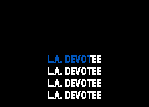 LJL DEVOTEE
LA. DEVOTEE
LA. DEVOTEE
LA. DEVOTEE