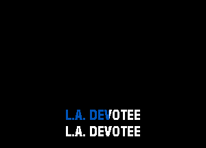 LA. DEVOTEE
LA. DEVOTEE