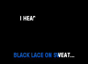 BLACK LACE 0H SWEAT...