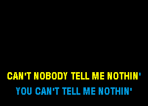 CAN'T NOBODY TELL ME HOTHlH'
YOU CAN'T TELL ME HOTHlH'