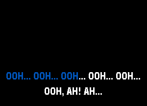 00H... 00H... 00H... 00H... 00H...
00H, AH! AH...