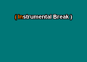 ( Instrumental Break)