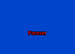 Forever