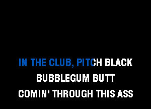 DOUBLE CUP LOVE
IN THE CLUB, PITCH BLACK
TRY'NA GO UP
WHERE BALLOON GIRL AT