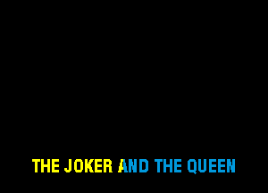 THE JOKER AND THE QUEEN