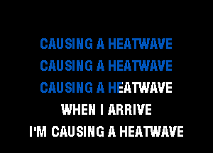 CAU SING A HEATWAVE

GAU SING A HEATWAVE

CAU SING A HEATWAVE
WHEN I ARRIVE

I'M CAU SING A HEATWAVE l