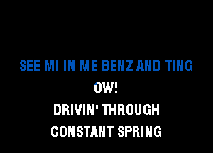 SEE Ml IN ME BENZAHD TING

0W!
DRIVIN' THROUGH
CONSTANT SPRING