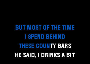 BUT MOST OF THE TIME
I SPEND BEHIND
THESE COUNTY BARS

HE SAID, I DHIHKSA BIT l