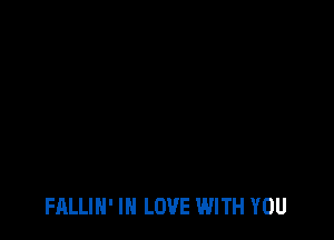 FALLIH' IN LOVE WITH YOU