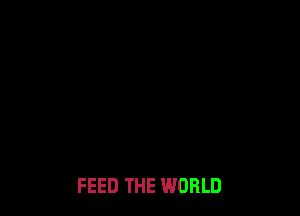 FEED THE WORLD