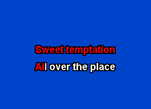 Swe et temptation

All over the place