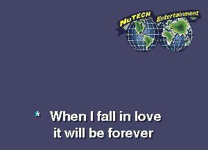 When I fall in love
it will be forever