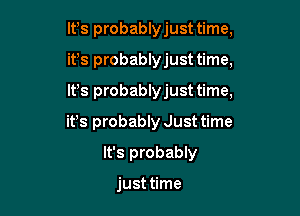 lfs probablyjust time,

it's probablyjust time,

IFS probablyjust time,
ifs probably Just time
It's probably

just time