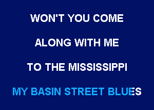 WON'T YOU COME

ALONG WITH ME

TO THE MISSISSIPPI

MY BASIN STREET BLUES