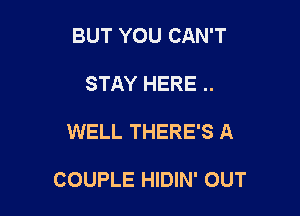 BUT YOU CAN'T
STAY HERE ..

WELL THERE'S A

COUPLE HIDIN' OUT