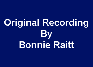 Original Recording

By
Bonnie Raitt