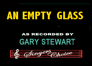 AN ENIPFY GLASS

GARY STEWART

.-. nan... - um...
.. .s..-........,.-..rg.m . h
. -.