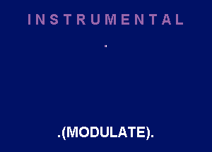 .(MODULATE).