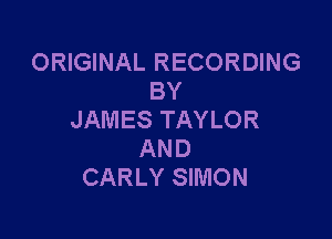 ORIGINAL RECORDING
BY

JAMES TAYLOR
AND
CARLY SIMON