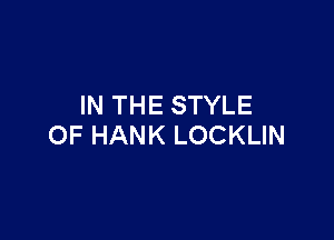 IN THE STYLE

OF HANK LOCKLIN