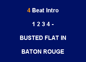 4 Beat Intro

1234-

BUSTED FLAT IN

BATON ROUGE