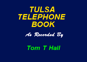 TULSA
TELEPHONE
BOOK

)9? Paco 7M 39

Tom 7' Hall