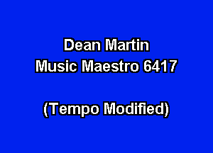 Dean Martin
Music Maestro 6417

(Tempo Modified)