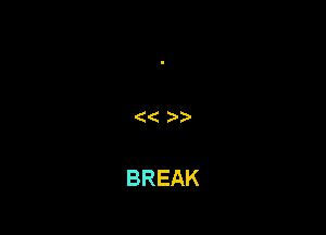 (( )

BREAK